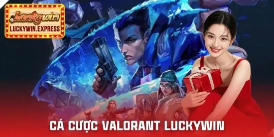 ca-cuoc-valorant-luckywin