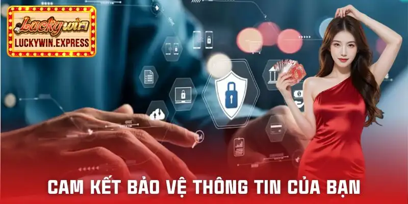 dieu-khoan-dieu-kien-luckywin-cam-ket-tu-bao-ve-thong-tin