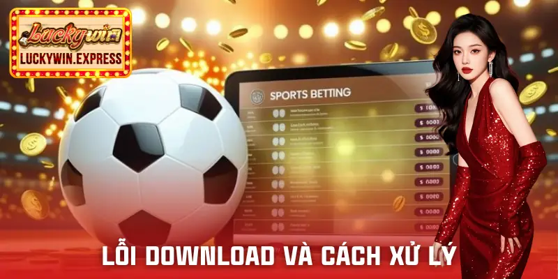 tai-app-luckywin-loi-va-cach-xu-ly